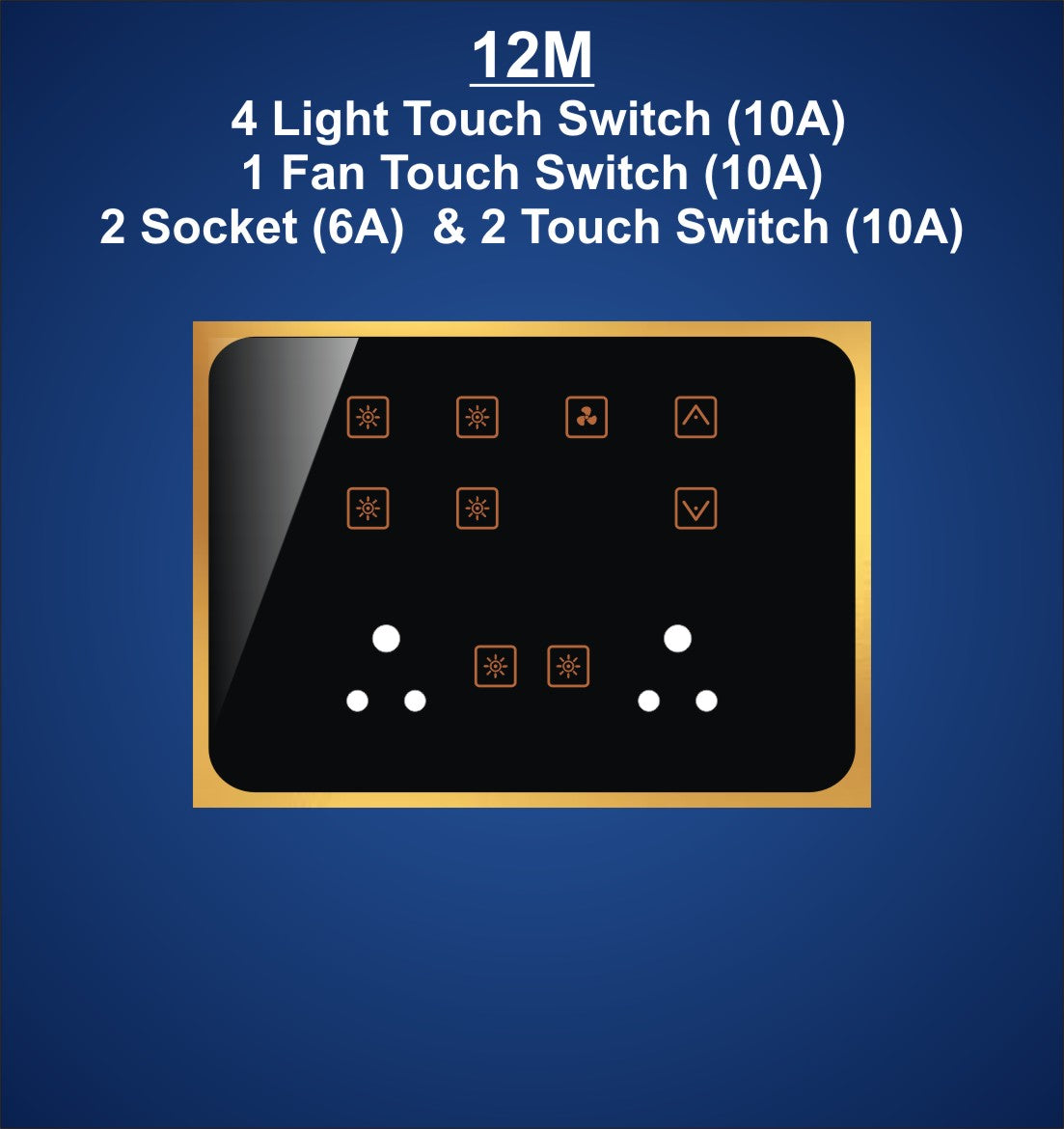 12M Plate with 4 Light Switch (10A), 1 Fan Switch with Regulator, 2 Socket & 2 Only Touch Switch