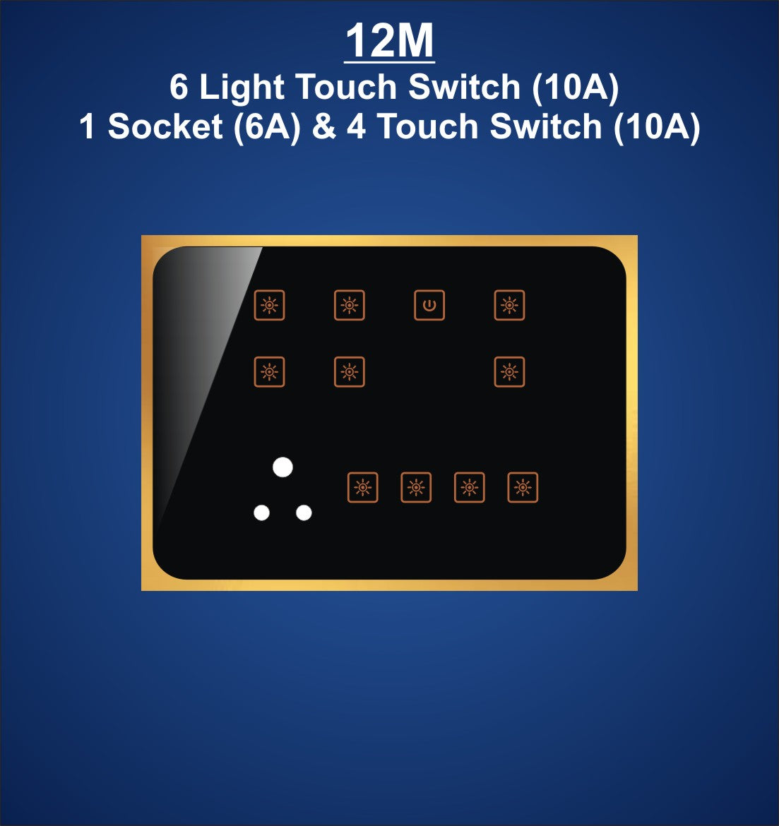 12M Plate with 6 Light Switch (10A), 1 Socket (6A) & 4 Only Touch Switch (10A)