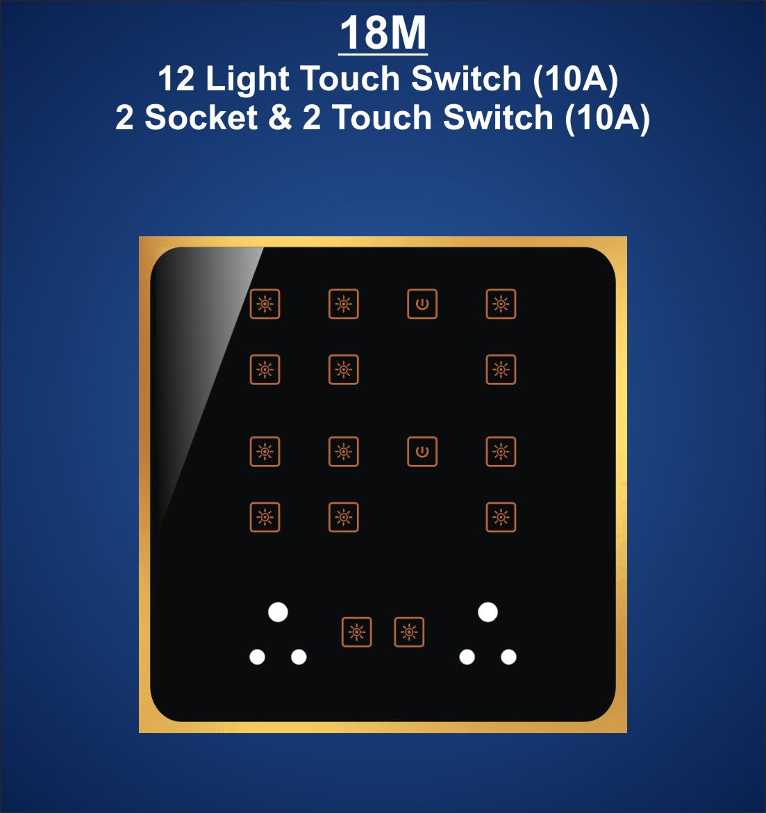 18M Plate with 12 Light touch Switch (10A), 2 Socket (6A) & 2 Switch Only Touch (10A)